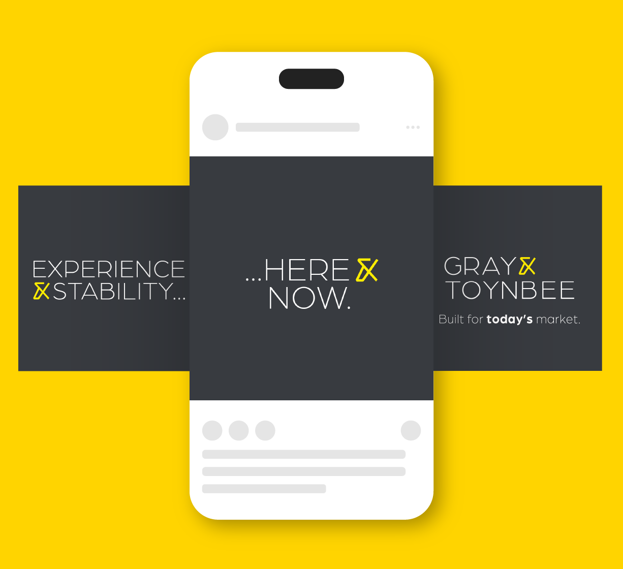 Mock up of a smartphone surrounded by dark panels with yellow accents displaying the phrases “Experience & Stability,” “Here & Now,” and “Gray & Toynbee.”